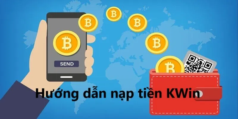 Hướng dẫn nạp tiền KWin thành công ngay từ lần đầu thực hiện